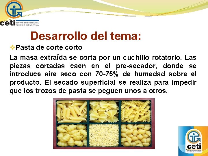 Desarrollo del tema: v Pasta de corto La masa extraída se corta por un