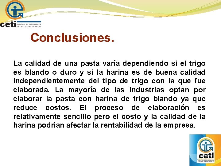 Conclusiones. La calidad de una pasta varía dependiendo si el trigo es blando o