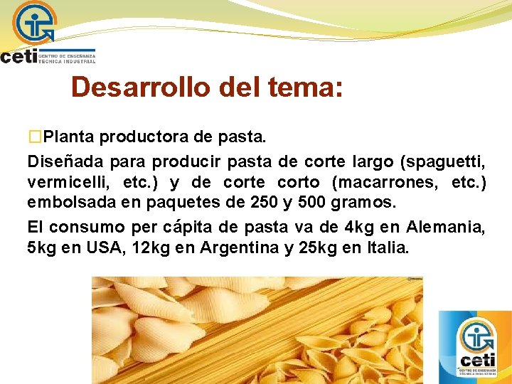 Desarrollo del tema: �Planta productora de pasta. Diseñada para producir pasta de corte largo