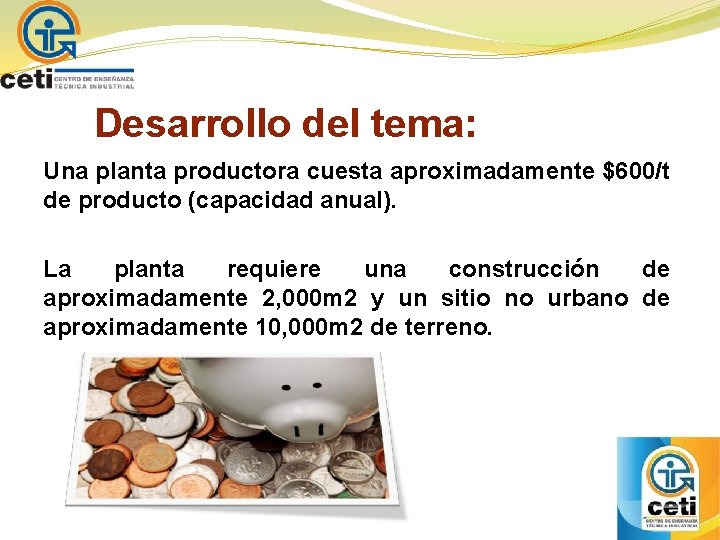 Desarrollo del tema: Una planta productora cuesta aproximadamente $600/t de producto (capacidad anual). La