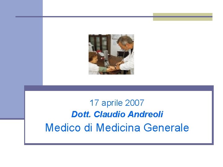 17 aprile 2007 Dott. Claudio Andreoli Medico di Medicina Generale 