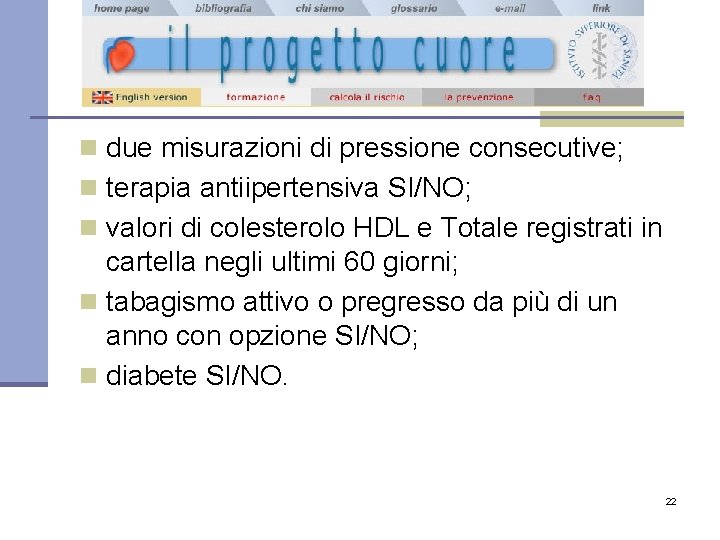 n due misurazioni di pressione consecutive; n terapia antiipertensiva SI/NO; n valori di colesterolo