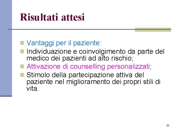 Risultati attesi n Vantaggi per il paziente: n Individuazione e coinvolgimento da parte del