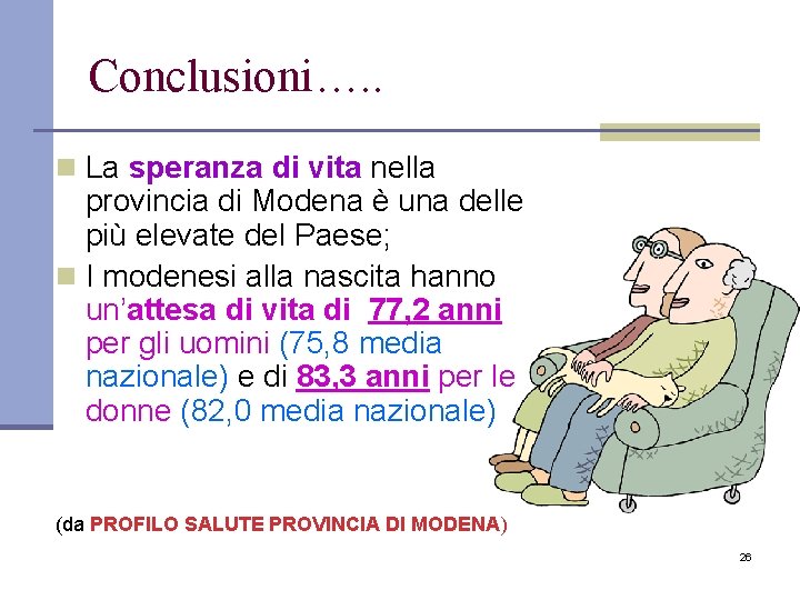 Conclusioni…. . n La speranza di vita nella provincia di Modena è una delle