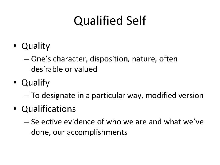 Qualified Self • Quality – One’s character, disposition, nature, often desirable or valued •