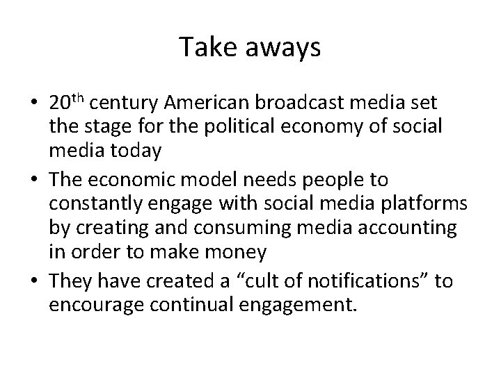 Take aways • 20 th century American broadcast media set the stage for the