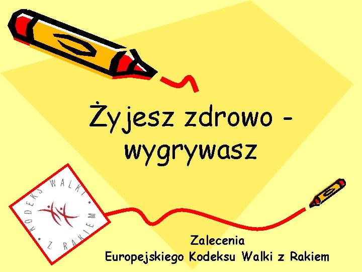 Żyjesz zdrowo wygrywasz Zalecenia Europejskiego Kodeksu Walki z Rakiem 