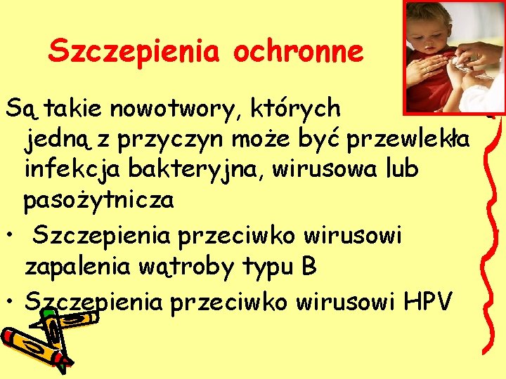 Szczepienia ochronne Są takie nowotwory, których jedną z przyczyn może być przewlekła infekcja bakteryjna,