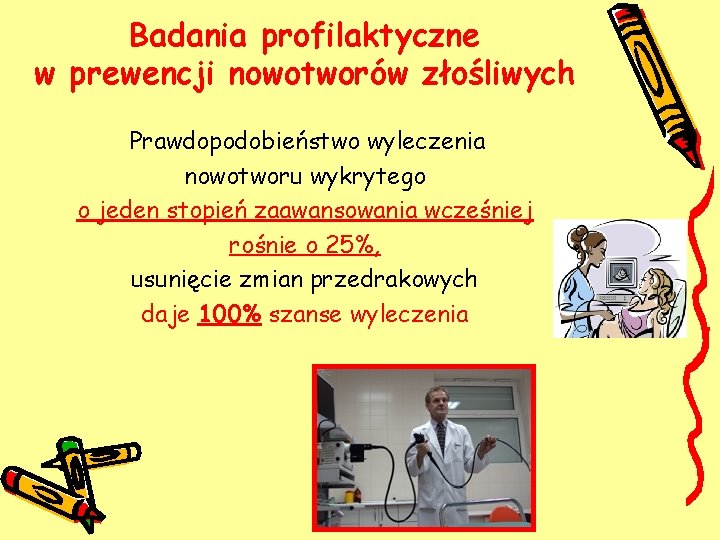 Badania profilaktyczne w prewencji nowotworów złośliwych Prawdopodobieństwo wyleczenia nowotworu wykrytego o jeden stopień zaawansowania Badania profilaktyczne w prewencji nowotworów złośliwych Prawdopodobieństwo wyleczenia nowotworu wykrytego o jeden stopień zaawansowania