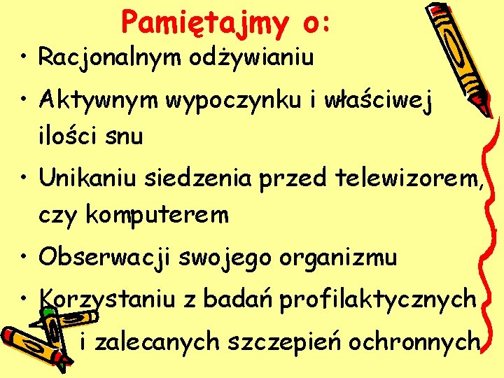 Pamiętajmy o: • Racjonalnym odżywianiu • Aktywnym wypoczynku i właściwej ilości snu • Unikaniu Pamiętajmy o: • Racjonalnym odżywianiu • Aktywnym wypoczynku i właściwej ilości snu • Unikaniu