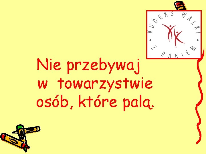 Nie przebywaj w towarzystwie osób, które palą. 