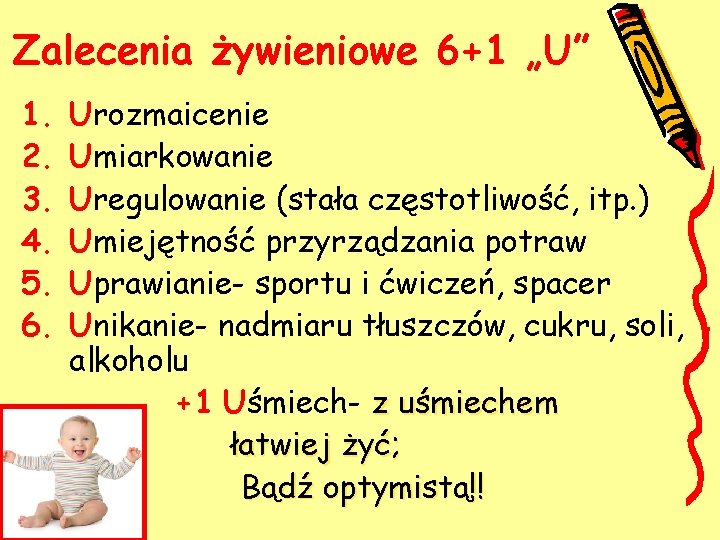 Zalecenia żywieniowe 6+1 „U” 1. 2. 3. 4. 5. 6. Urozmaicenie Umiarkowanie Uregulowanie (stała