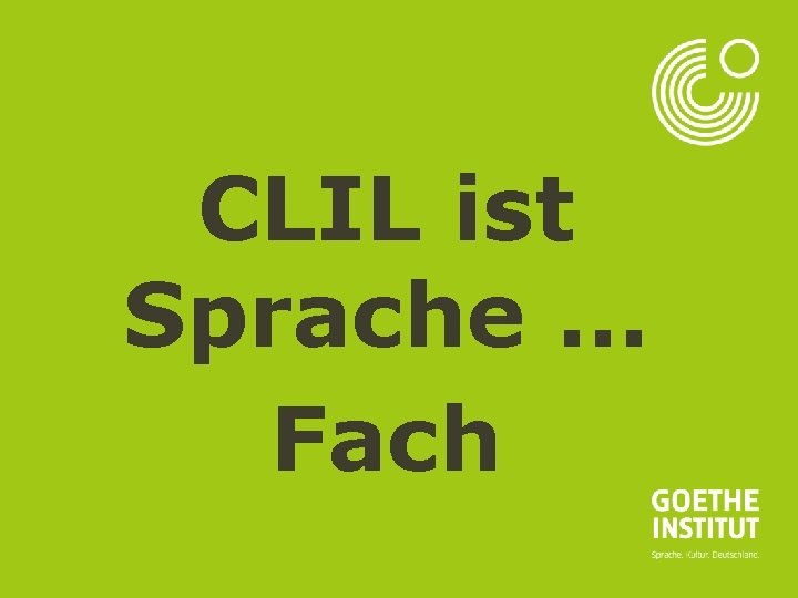 Seite 10 CLIL ist Sprache … Fach 