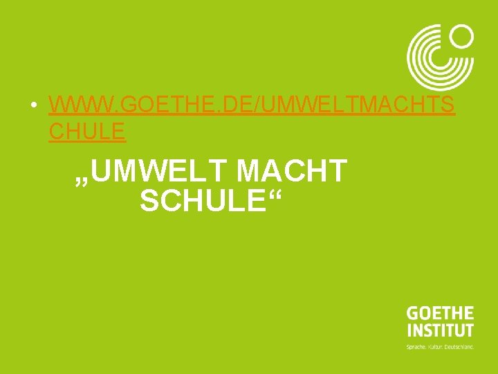 Seite 11 • WWW. GOETHE. DE/UMWELTMACHTS CHULE „UMWELT MACHT SCHULE“ 