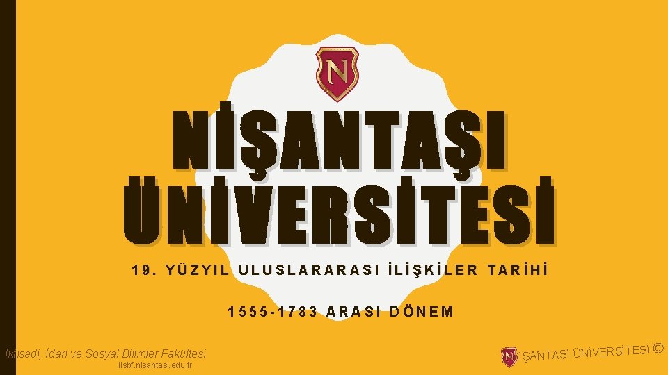 NİŞANTAŞI ÜNİVERSİTESİ 19. YÜZYIL ULUSLARARASI İLİŞKİLER TARİHİ 1555 -1783 ARASI DÖNEM İktisadi, İdari ve