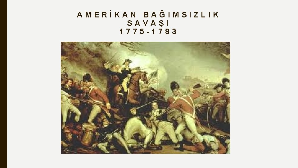 AMERİKAN BAĞIMSIZLIK SAVAŞI 1775 -1783 