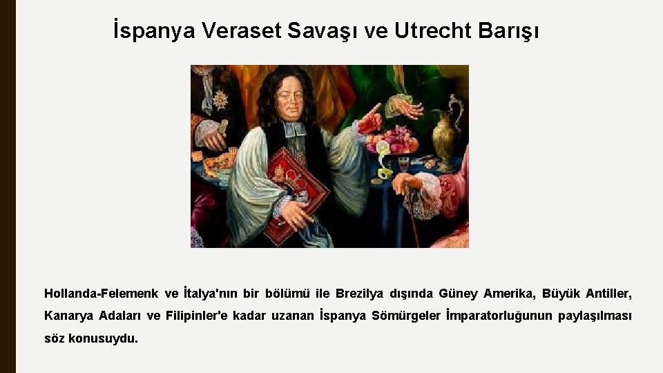 İspanya Veraset Savaşı ve Utrecht Barışı Hollanda-Felemenk ve İtalya'nın bir bölümü ile Brezilya dışında