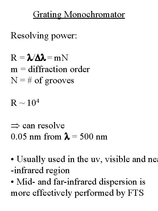Grating Monochromator Resolving power: R = l/Dl = m. N m = diffraction order Grating Monochromator Resolving power: R = l/Dl = m. N m = diffraction order