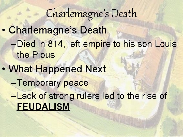 Charlemagne’s Death • Charlemagne’s Death – Died in 814, left empire to his son