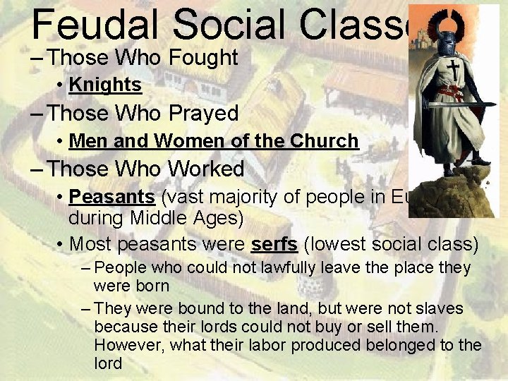 Feudal Social Classes – Those Who Fought • Knights – Those Who Prayed •