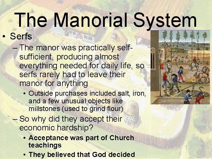 The Manorial System • Serfs – The manor was practically selfsufficient, producing almost everything