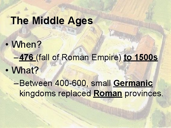 The Middle Ages • When? – 476 (fall of Roman Empire) to 1500 s