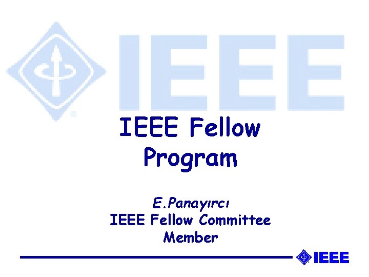 IEEE Fellow Program E. Panayırcı IEEE Fellow Committee Member 