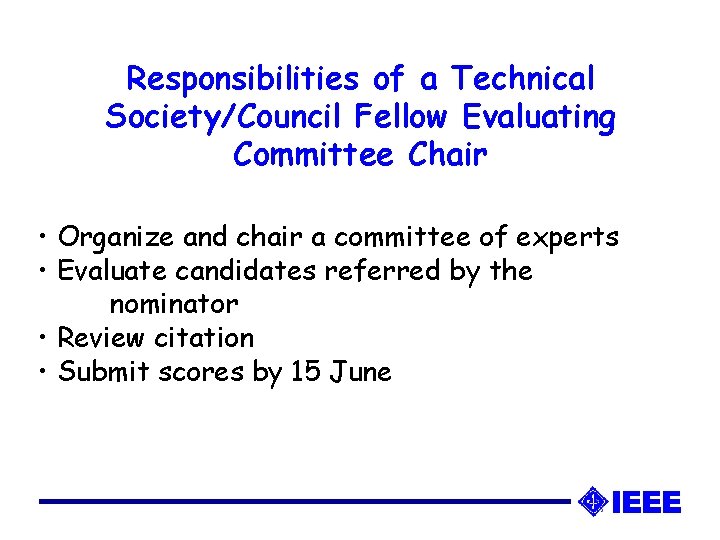 Responsibilities of a Technical Society/Council Fellow Evaluating Committee Chair • Organize and chair a