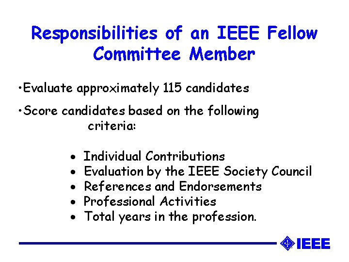 Responsibilities of an IEEE Fellow Committee Member • Evaluate approximately 115 candidates • Score