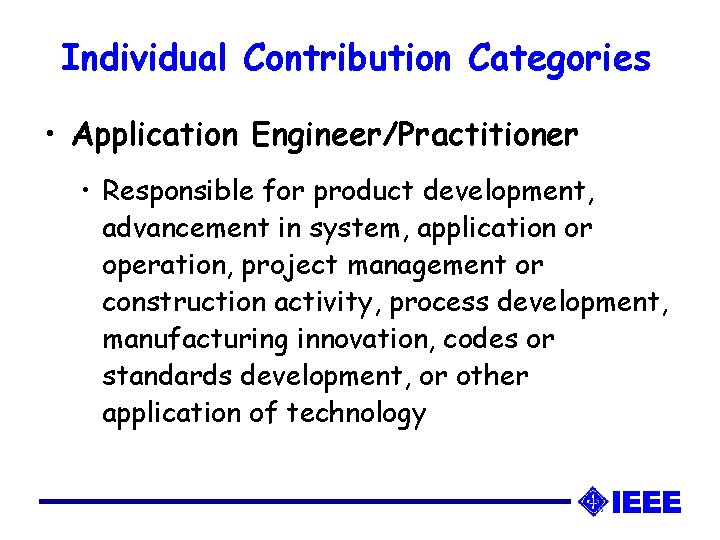 Individual Contribution Categories • Application Engineer/Practitioner • Responsible for product development, advancement in system,