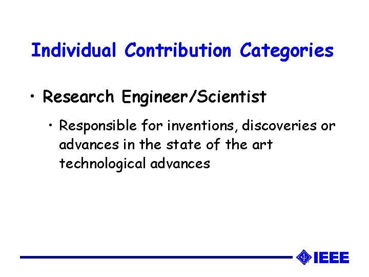 Individual Contribution Categories • Research Engineer/Scientist • Responsible for inventions, discoveries or advances in