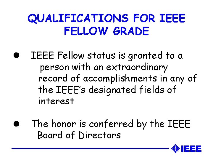 QUALIFICATIONS FOR IEEE FELLOW GRADE l IEEE Fellow status is granted to a person