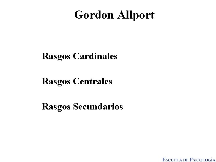 Gordon Allport Rasgos Cardinales Rasgos Centrales Rasgos Secundarios 