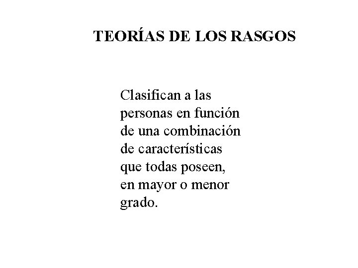 TEORÍAS DE LOS RASGOS Clasifican a las personas en función de una combinación de