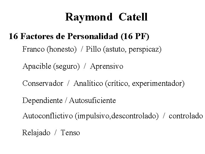 Raymond Catell 16 Factores de Personalidad (16 PF) Franco (honesto) / Pillo (astuto, perspicaz)