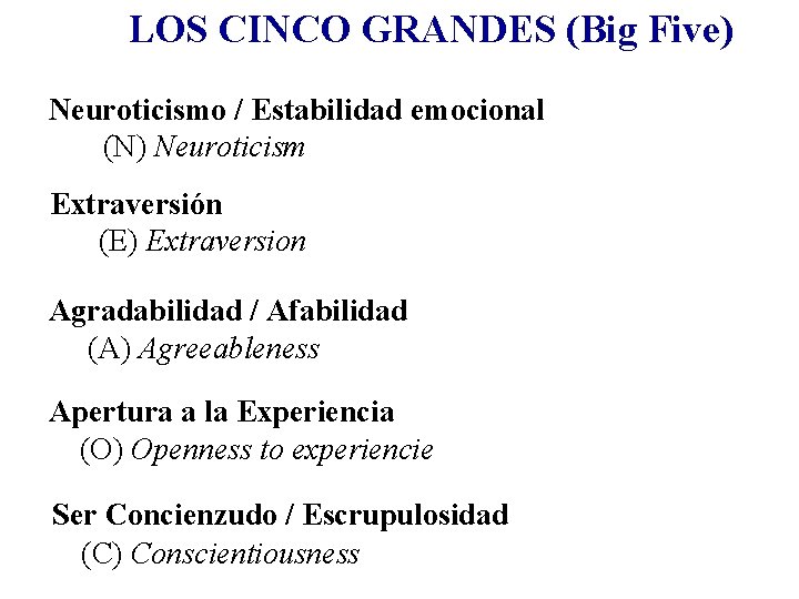 LOS CINCO GRANDES (Big Five) Neuroticismo / Estabilidad emocional (N) Neuroticism Extraversión (E) Extraversion