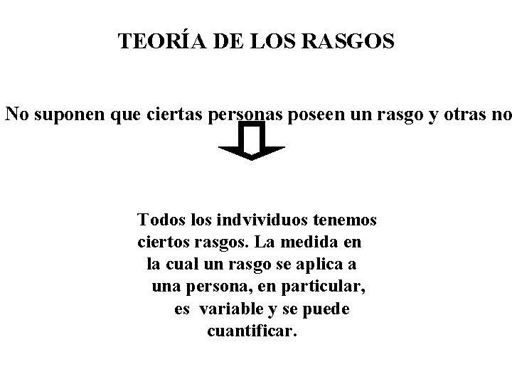 TEORÍA DE LOS RASGOS No suponen que ciertas personas poseen un rasgo y otras