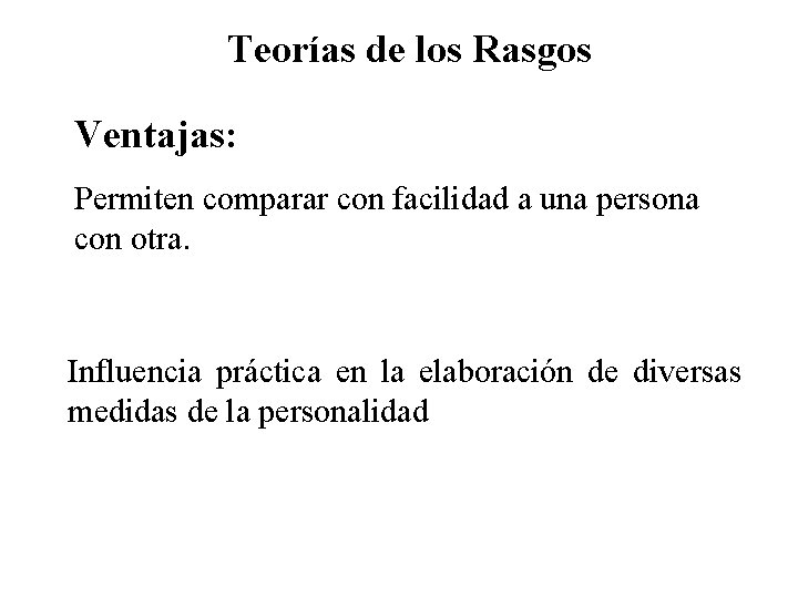 Teorías de los Rasgos Ventajas: Permiten comparar con facilidad a una persona con otra.