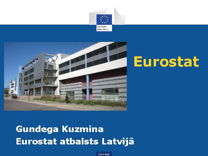 Eurostat Gundega Kuzmina Eurostat atbalsts Latvijā Eurostat 