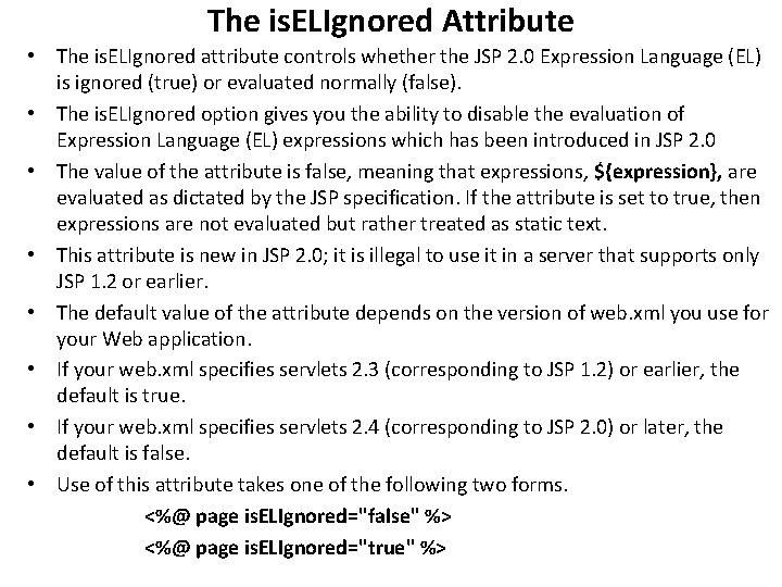 The is. ELIgnored Attribute • The is. ELIgnored attribute controls whether the JSP 2.