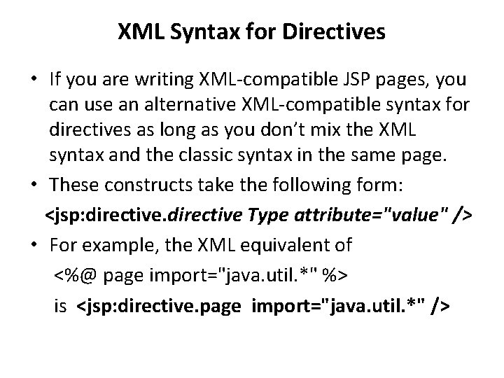 XML Syntax for Directives • If you are writing XML-compatible JSP pages, you can