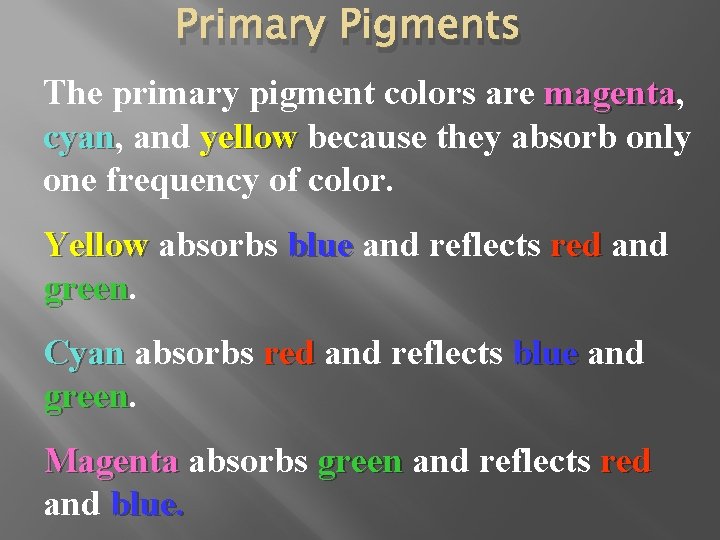 Primary Pigments The primary pigment colors are magenta, magenta cyan, cyan and yellow because