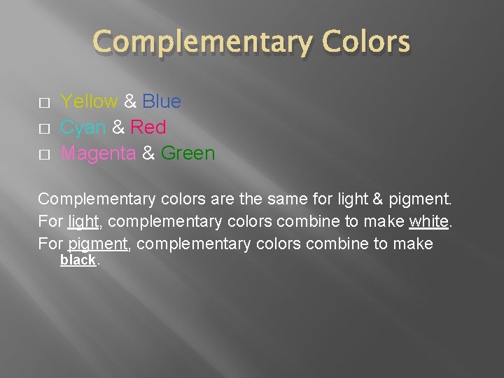Complementary Colors � � � Yellow & Blue Cyan & Red Magenta & Green