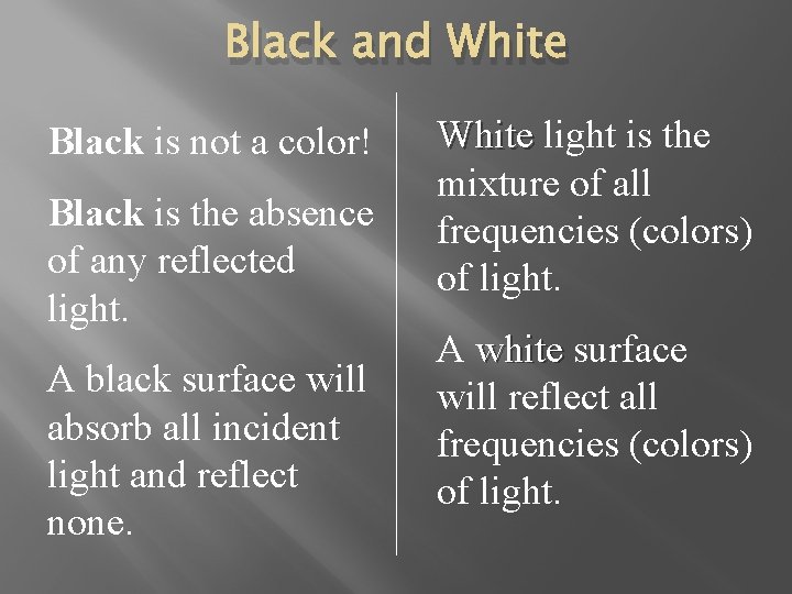 Black and White Black is not a color! Black is the absence of any