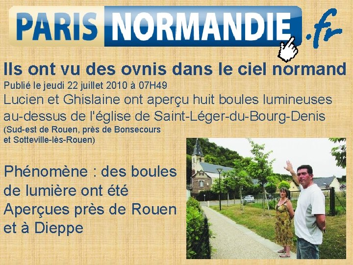Ils ont vu des ovnis dans le ciel normand Publié le jeudi 22 juillet Ils ont vu des ovnis dans le ciel normand Publié le jeudi 22 juillet