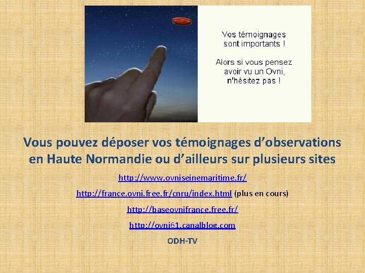 Vous pouvez déposer vos témoignages d’observations en Haute Normandie ou d’ailleurs sur plusieurs sites Vous pouvez déposer vos témoignages d’observations en Haute Normandie ou d’ailleurs sur plusieurs sites