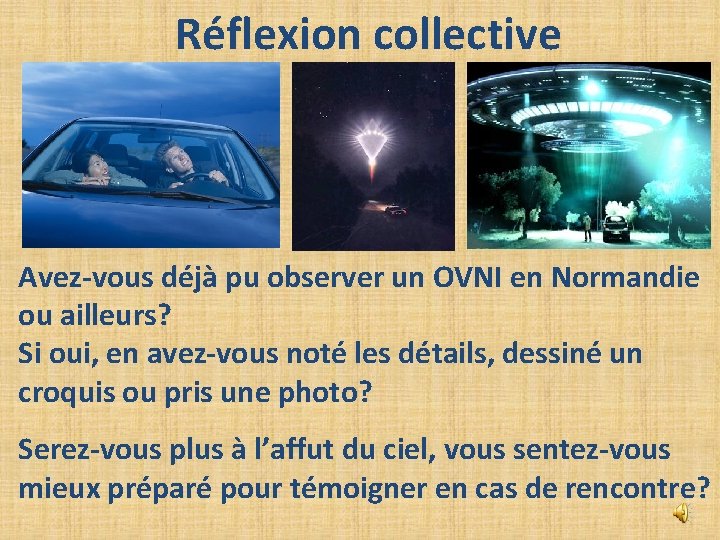 Réflexion collective Avez-vous déjà pu observer un OVNI en Normandie ou ailleurs? Si oui, Réflexion collective Avez-vous déjà pu observer un OVNI en Normandie ou ailleurs? Si oui,