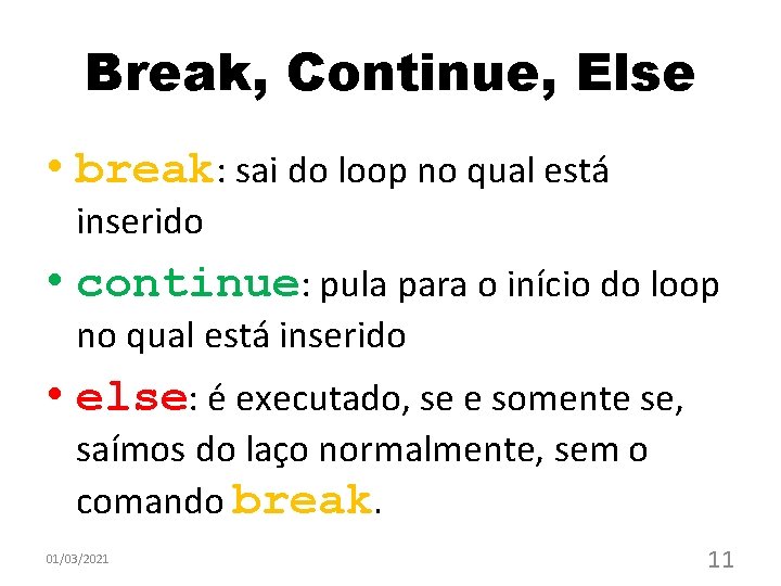 Break, Continue, Else • break: sai do loop no qual está inserido • continue: Break, Continue, Else • break: sai do loop no qual está inserido • continue: