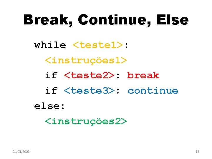 Break, Continue, Else while <teste 1>: <instruções 1> if <teste 2>: break if <teste Break, Continue, Else while <teste 1>: <instruções 1> if <teste 2>: break if <teste