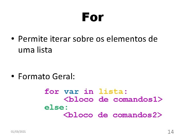 For • Permite iterar sobre os elementos de uma lista • Formato Geral: for For • Permite iterar sobre os elementos de uma lista • Formato Geral: for